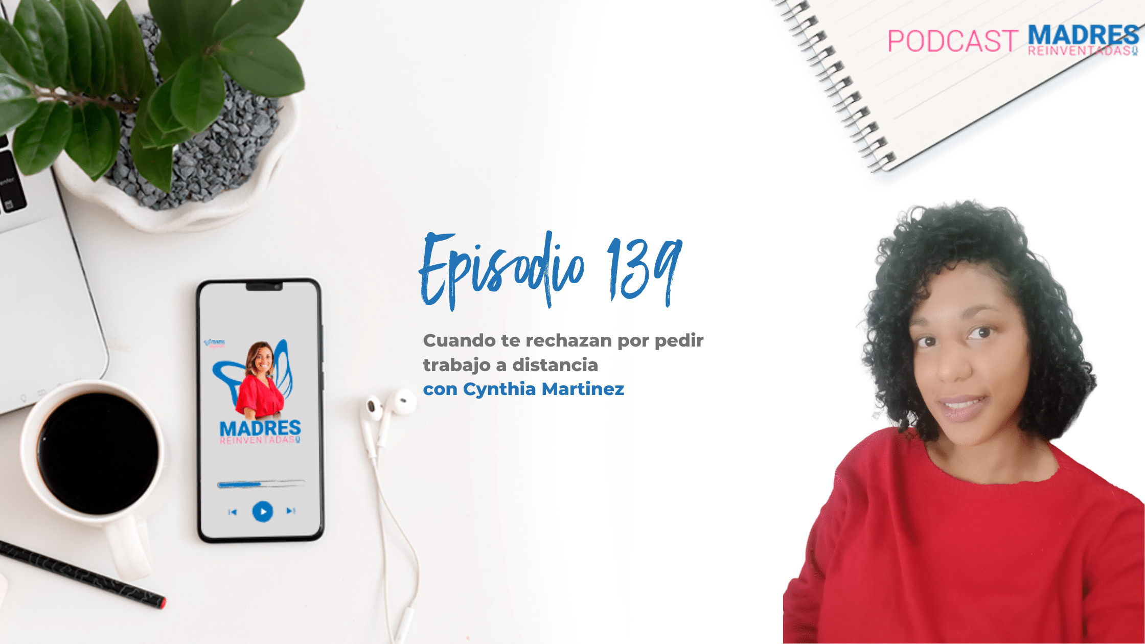 Cuando te rechazan por pedir trabajo a distancia, Cynthia Martinez Podcast Madres Reinventadas Mamis Digitales